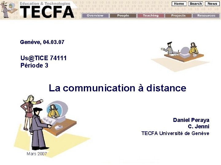 Genève, 04. 03. 07 Us@TICE 74111 Période 3 La communication à distance Daniel Peraya