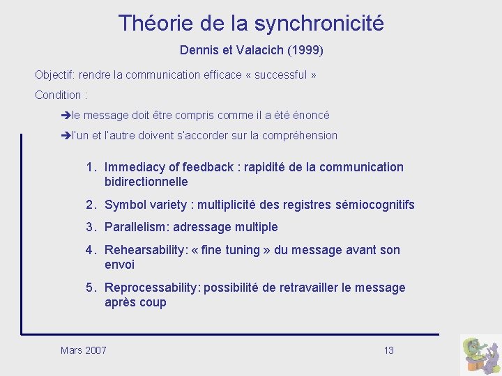 Théorie de la synchronicité Dennis et Valacich (1999) Objectif: rendre la communication efficace «
