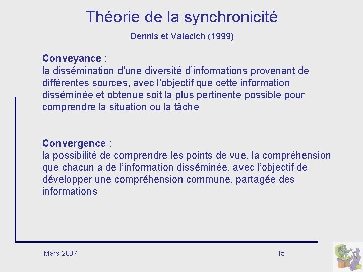 Théorie de la synchronicité Dennis et Valacich (1999) Conveyance : la dissémination d’une diversité