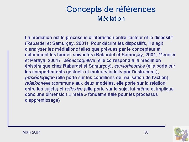 Concepts de références Médiation La médiation est le processus d’interaction entre l’acteur et le Concepts de références Médiation La médiation est le processus d’interaction entre l’acteur et le