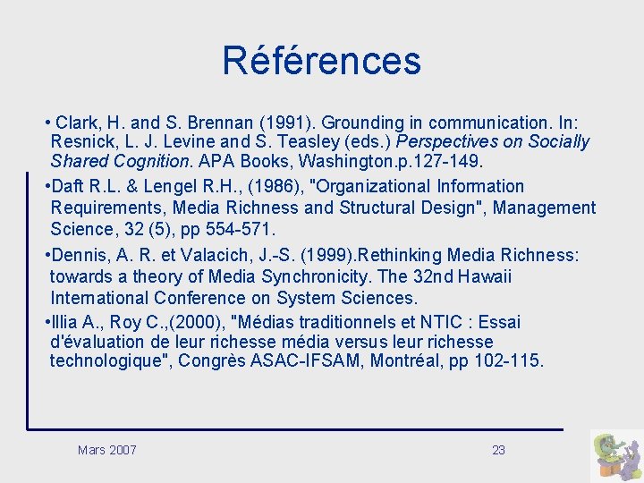 Références • Clark, H. and S. Brennan (1991). Grounding in communication. In: Resnick, L.