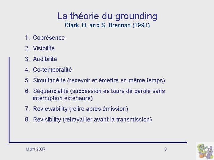La théorie du grounding Clark, H. and S. Brennan (1991) 1. Coprésence 2. Visibilité