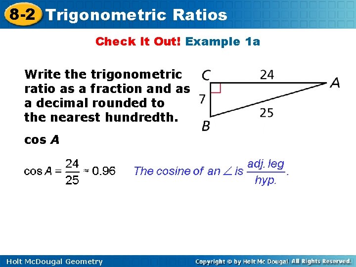 8 -2 Trigonometric Ratios Check It Out! Example 1 a Write the trigonometric ratio 8 -2 Trigonometric Ratios Check It Out! Example 1 a Write the trigonometric ratio