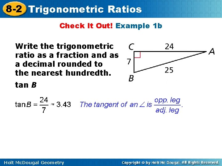 8 -2 Trigonometric Ratios Check It Out! Example 1 b Write the trigonometric ratio 8 -2 Trigonometric Ratios Check It Out! Example 1 b Write the trigonometric ratio