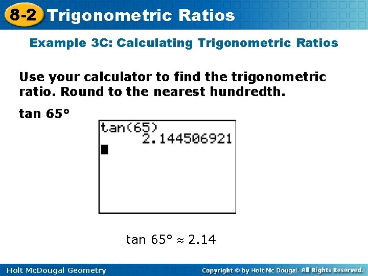 8 -2 Trigonometric Ratios Example 3 C: Calculating Trigonometric Ratios Use your calculator to 8 -2 Trigonometric Ratios Example 3 C: Calculating Trigonometric Ratios Use your calculator to