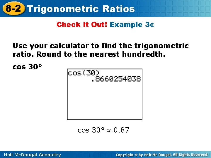 8 -2 Trigonometric Ratios Check It Out! Example 3 c Use your calculator to 8 -2 Trigonometric Ratios Check It Out! Example 3 c Use your calculator to