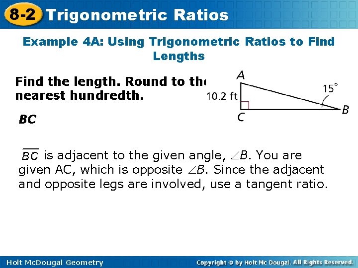 8 -2 Trigonometric Ratios Example 4 A: Using Trigonometric Ratios to Find Lengths Find 8 -2 Trigonometric Ratios Example 4 A: Using Trigonometric Ratios to Find Lengths Find
