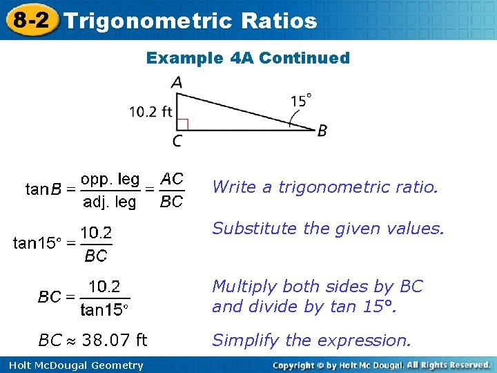 8 -2 Trigonometric Ratios Example 4 A Continued Write a trigonometric ratio. Substitute the 8 -2 Trigonometric Ratios Example 4 A Continued Write a trigonometric ratio. Substitute the