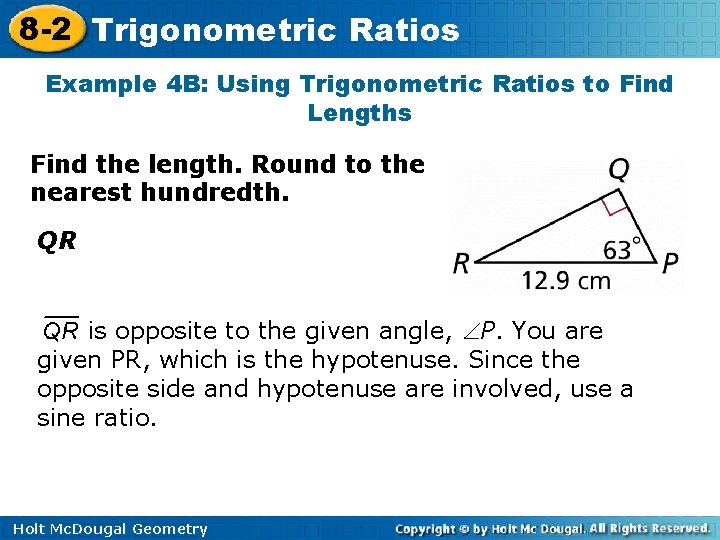 8 -2 Trigonometric Ratios Example 4 B: Using Trigonometric Ratios to Find Lengths Find 8 -2 Trigonometric Ratios Example 4 B: Using Trigonometric Ratios to Find Lengths Find