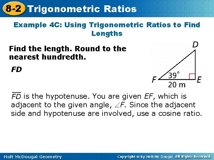 8 -2 Trigonometric Ratios Example 4 C: Using Trigonometric Ratios to Find Lengths Find 8 -2 Trigonometric Ratios Example 4 C: Using Trigonometric Ratios to Find Lengths Find