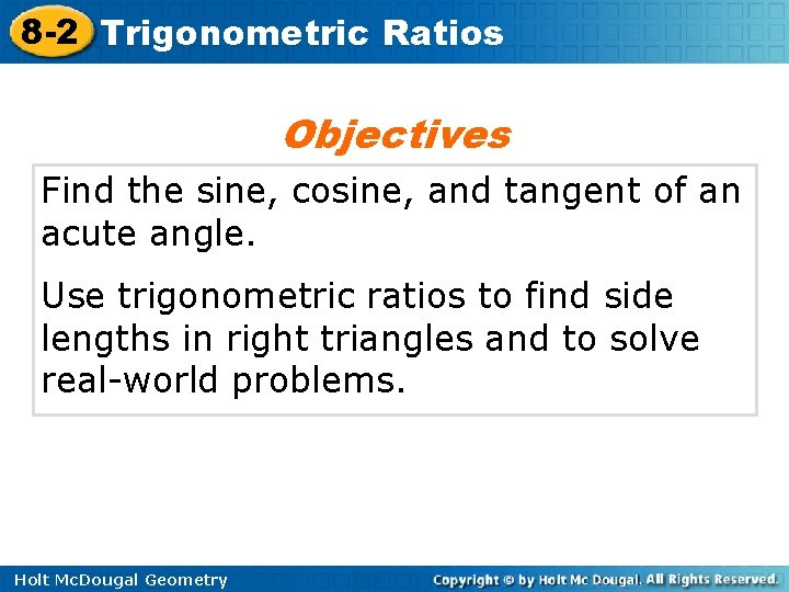 8 -2 Trigonometric Ratios Objectives Find the sine, cosine, and tangent of an acute 8 -2 Trigonometric Ratios Objectives Find the sine, cosine, and tangent of an acute