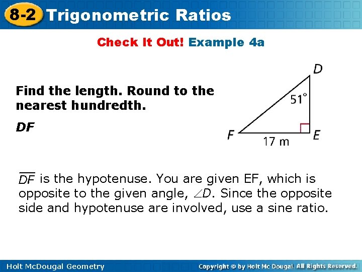 8 -2 Trigonometric Ratios Check It Out! Example 4 a Find the length. Round 8 -2 Trigonometric Ratios Check It Out! Example 4 a Find the length. Round