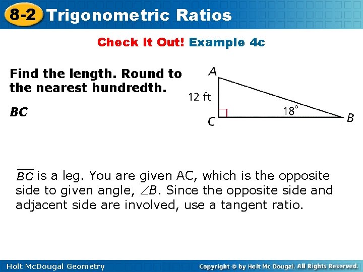 8 -2 Trigonometric Ratios Check It Out! Example 4 c Find the length. Round 8 -2 Trigonometric Ratios Check It Out! Example 4 c Find the length. Round