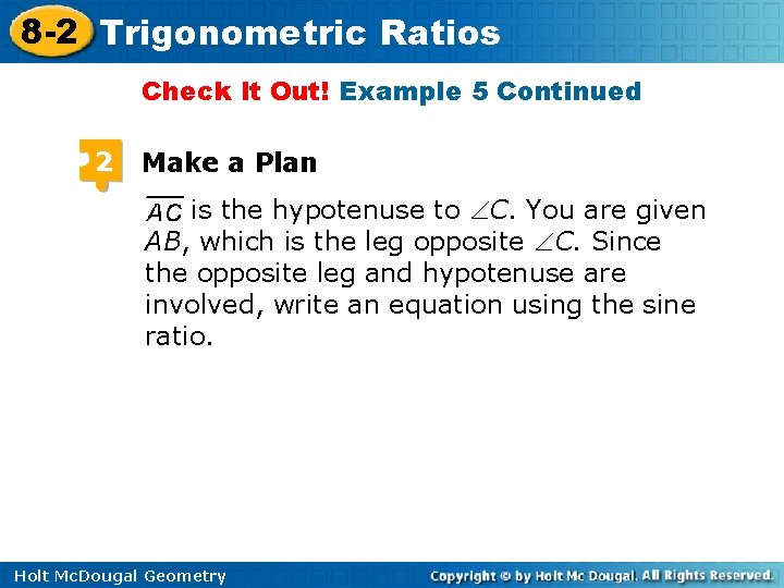 8 -2 Trigonometric Ratios Check It Out! Example 5 Continued 2 Make a Plan 8 -2 Trigonometric Ratios Check It Out! Example 5 Continued 2 Make a Plan