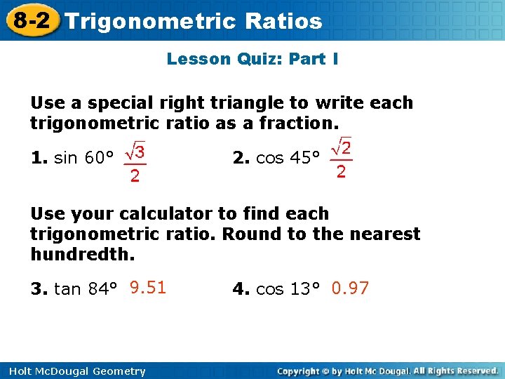 8 -2 Trigonometric Ratios Lesson Quiz: Part I Use a special right triangle to 8 -2 Trigonometric Ratios Lesson Quiz: Part I Use a special right triangle to