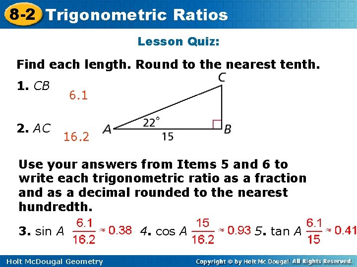 8 -2 Trigonometric Ratios Lesson Quiz: Find each length. Round to the nearest tenth. 8 -2 Trigonometric Ratios Lesson Quiz: Find each length. Round to the nearest tenth.