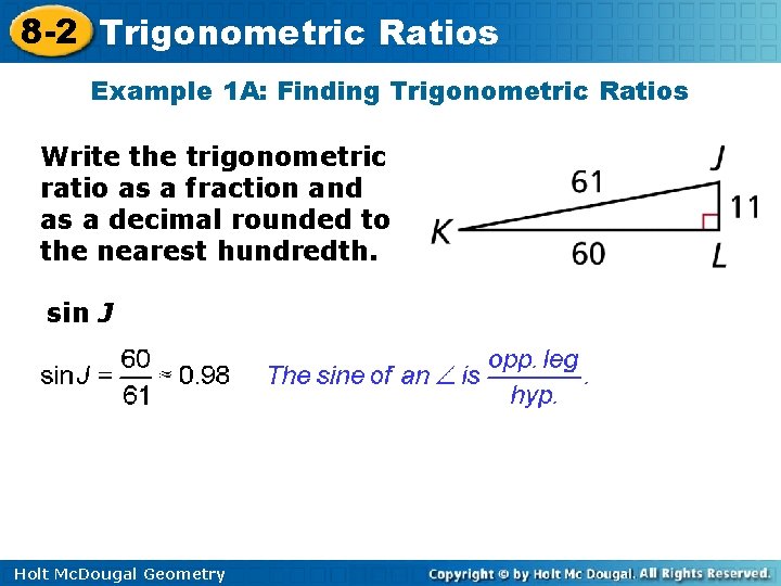 8 -2 Trigonometric Ratios Example 1 A: Finding Trigonometric Ratios Write the trigonometric ratio 8 -2 Trigonometric Ratios Example 1 A: Finding Trigonometric Ratios Write the trigonometric ratio