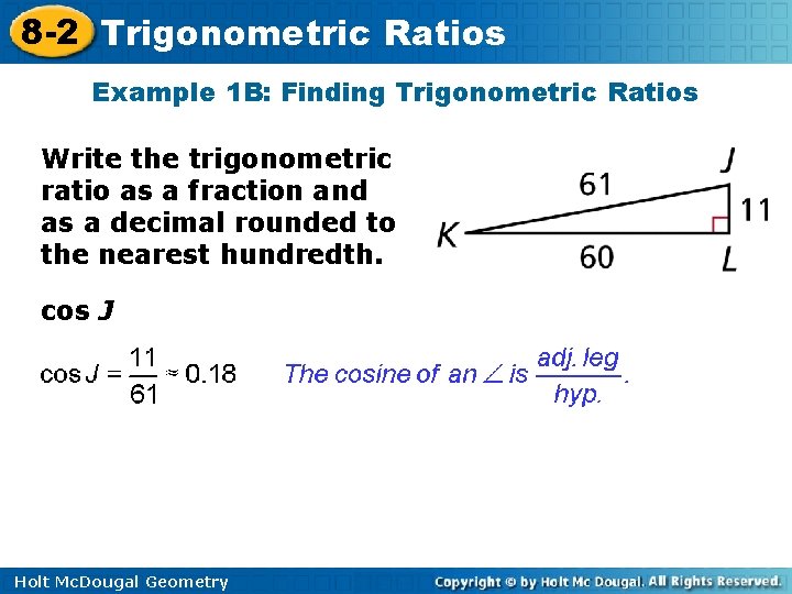 8 -2 Trigonometric Ratios Example 1 B: Finding Trigonometric Ratios Write the trigonometric ratio 8 -2 Trigonometric Ratios Example 1 B: Finding Trigonometric Ratios Write the trigonometric ratio