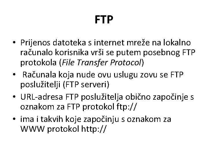 FTP • Prijenos datoteka s internet mreže na lokalno računalo korisnika vrši se putem