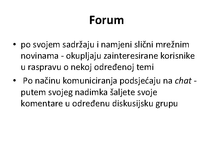 Forum • po svojem sadržaju i namjeni slični mrežnim novinama - okupljaju zainteresirane korisnike