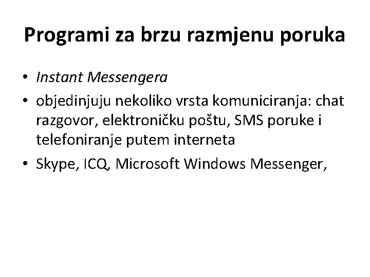 Programi za brzu razmjenu poruka • Instant Messengera • objedinjuju nekoliko vrsta komuniciranja: chat