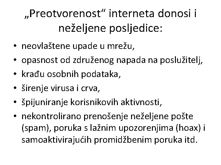 „Preotvorenost“ interneta donosi i neželjene posljedice: • • • neovlaštene upade u mrežu, opasnost