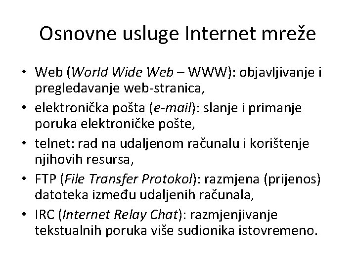 Osnovne usluge Internet mreže • Web (World Wide Web – WWW): objavljivanje i pregledavanje