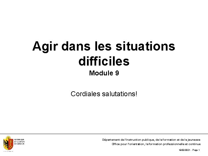 Agir dans les situations difficiles Module 9 Cordiales salutations! Département de l'instruction publique, de