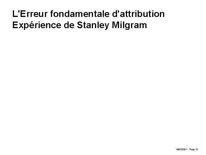 L'Erreur fondamentale d'attribution Expérience de Stanley Milgram 19/02/2021 - Page 13 