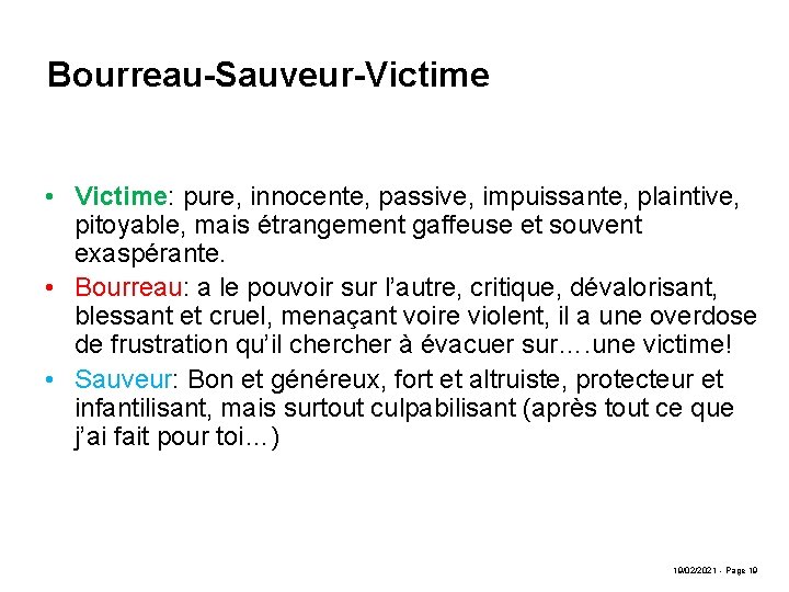 Bourreau-Sauveur-Victime • Victime: pure, innocente, passive, impuissante, plaintive, pitoyable, mais étrangement gaffeuse et souvent