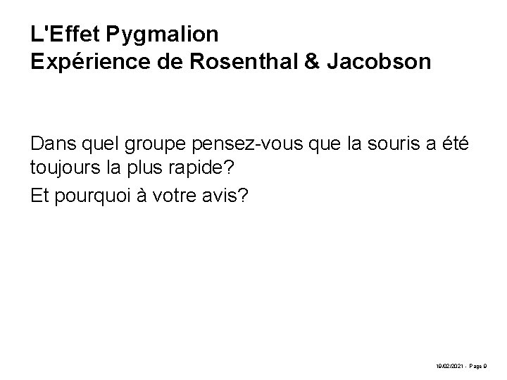 L'Effet Pygmalion Expérience de Rosenthal & Jacobson Dans quel groupe pensez-vous que la souris