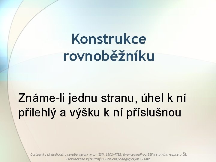 Konstrukce rovnoběžníku Známe-li jednu stranu, úhel k ní přilehlý a výšku k ní příslušnou