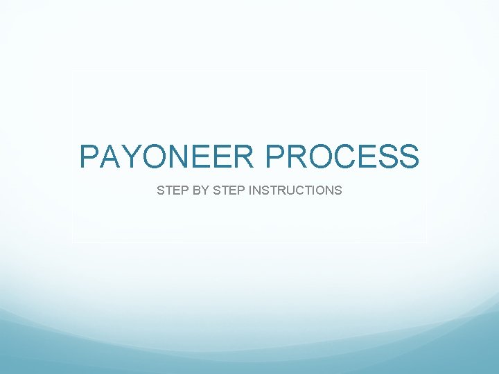 PAYONEER PROCESS STEP BY STEP INSTRUCTIONS 