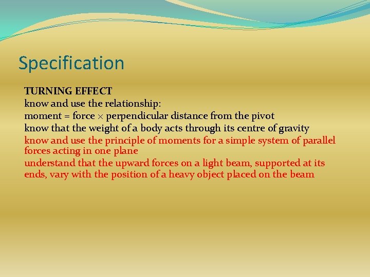 Specification TURNING EFFECT know and use the relationship: moment = force × perpendicular distance