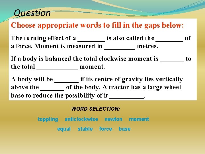Question Choose appropriate words to fill in the gaps below: The turning effect of