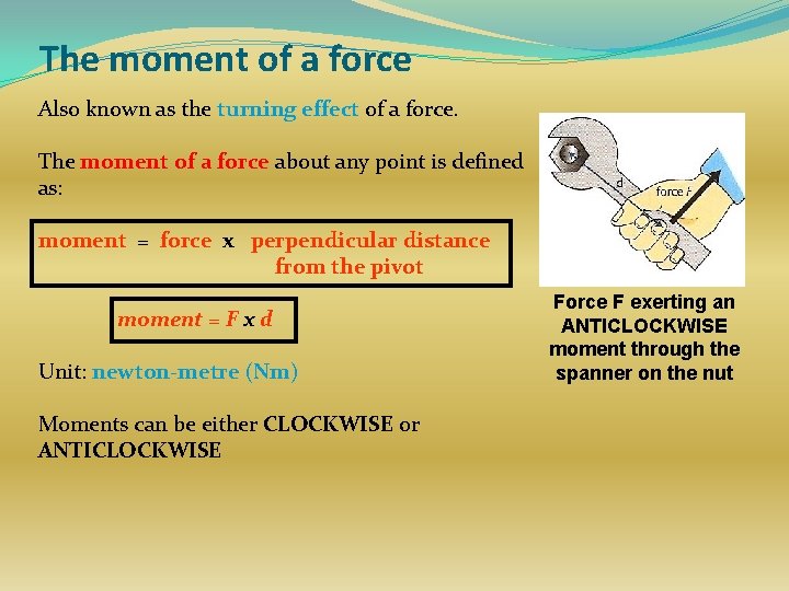 The moment of a force Also known as the turning effect of a force.