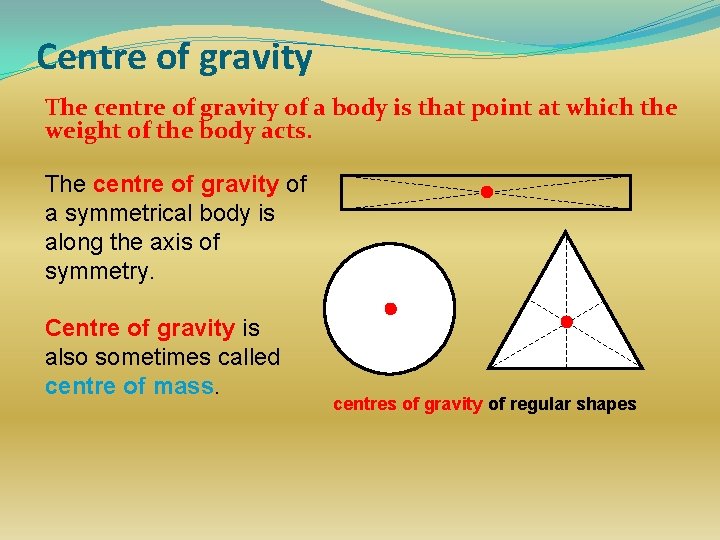 Centre of gravity The centre of gravity of a body is that point at