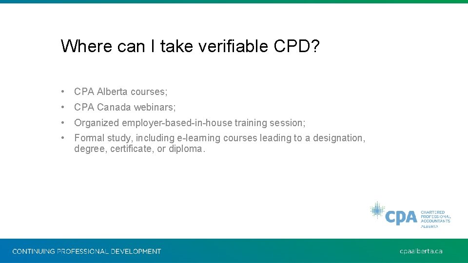 Where can I take verifiable CPD? • CPA Alberta courses; • CPA Canada webinars;