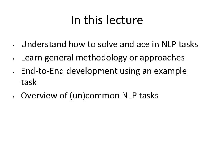 In this lecture • • Understand how to solve and ace in NLP tasks