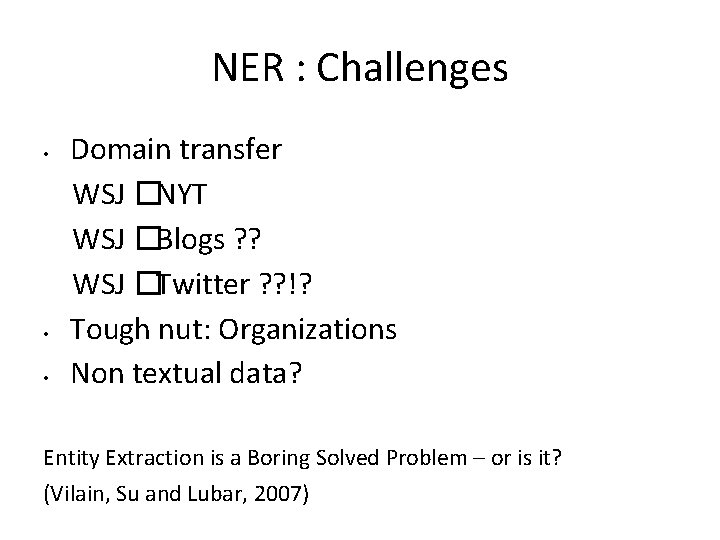 NER : Challenges • • • Domain transfer WSJ �NYT WSJ �Blogs ? ?
