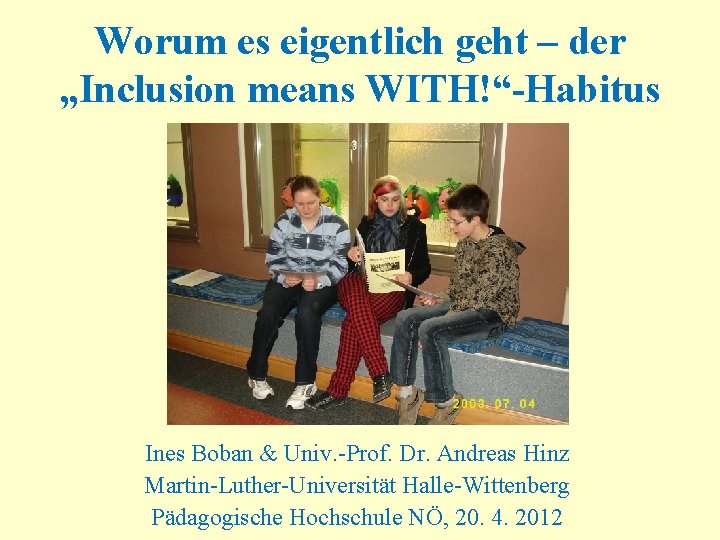 Worum es eigentlich geht – der „Inclusion means WITH!“-Habitus Ines Boban & Univ. -Prof.