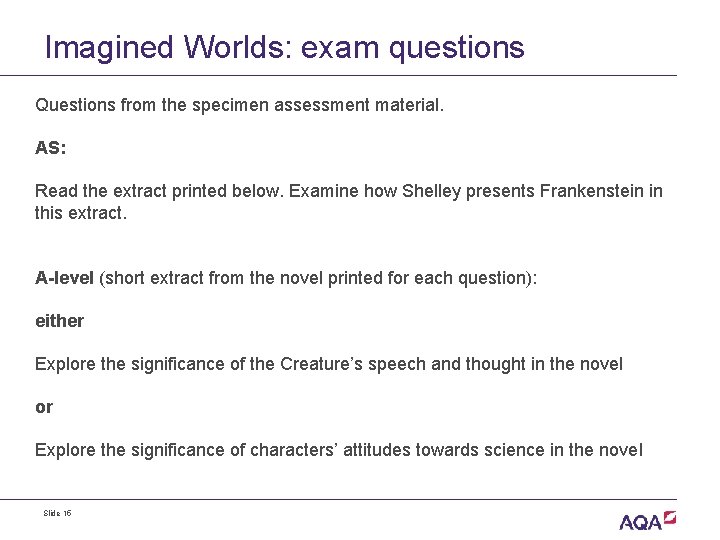 Imagined Worlds: exam questions Questions from the specimen assessment material. AS: Read the extract