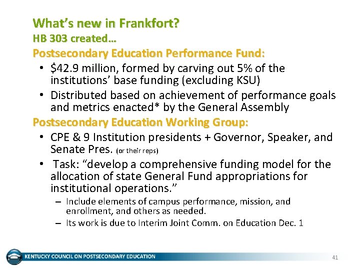 What’s new in Frankfort? HB 303 created… Postsecondary Education Performance Fund: • $42. 9