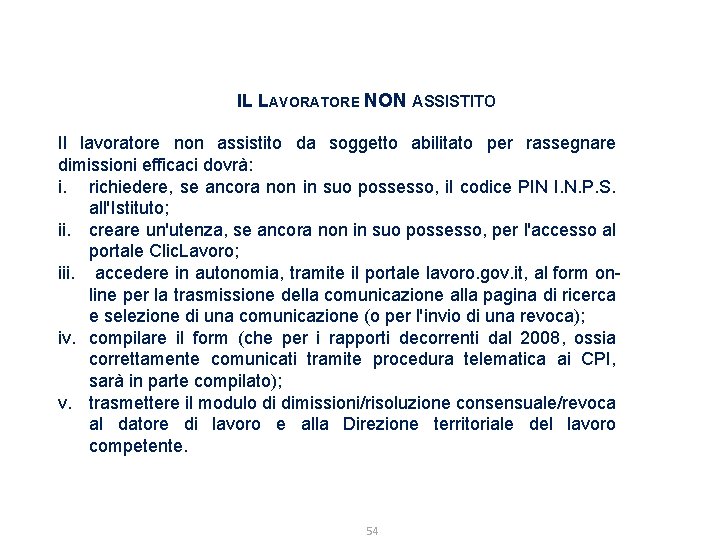 IL LAVORATORE NON ASSISTITO Il lavoratore non assistito da soggetto abilitato per rassegnare dimissioni