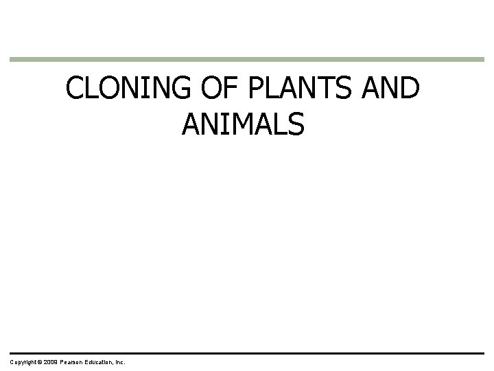 CLONING OF PLANTS AND ANIMALS Copyright © 2009 Pearson Education, Inc. 