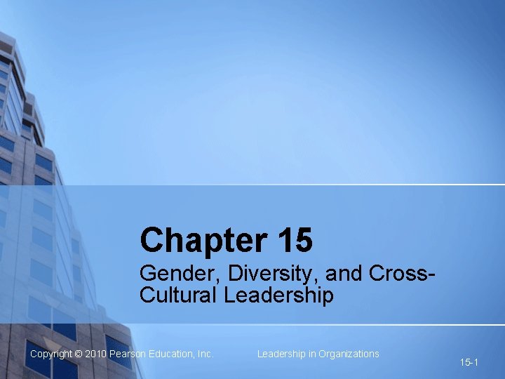 Chapter 15 Gender, Diversity, and Cross. Cultural Leadership Copyright © 2010 Pearson Education, Inc.