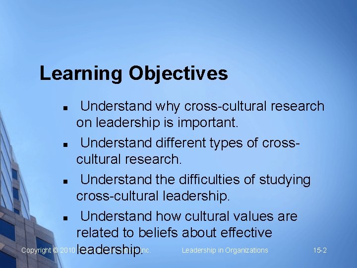 Learning Objectives Understand why cross-cultural research on leadership is important. n Understand different types