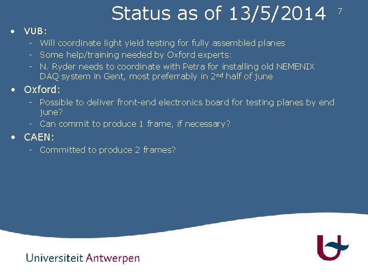 Status as of 13/5/2014 • VUB: - Will coordinate light yield testing for fully