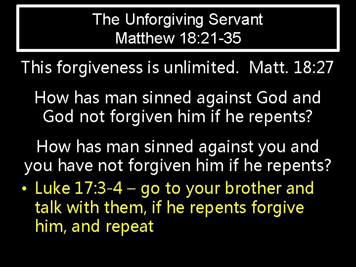 The Unforgiving Servant Matthew 18: 21 -35 This forgiveness is unlimited. Matt. 18: 27