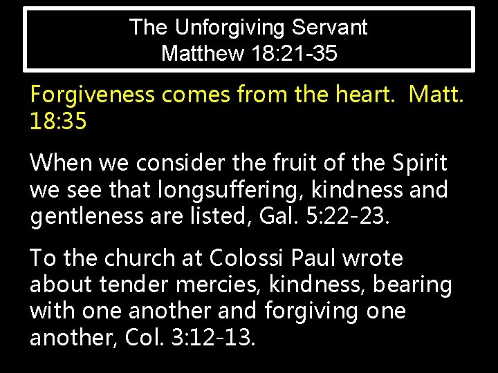 The Unforgiving Servant Matthew 18: 21 -35 Forgiveness comes from the heart. Matt. 18: